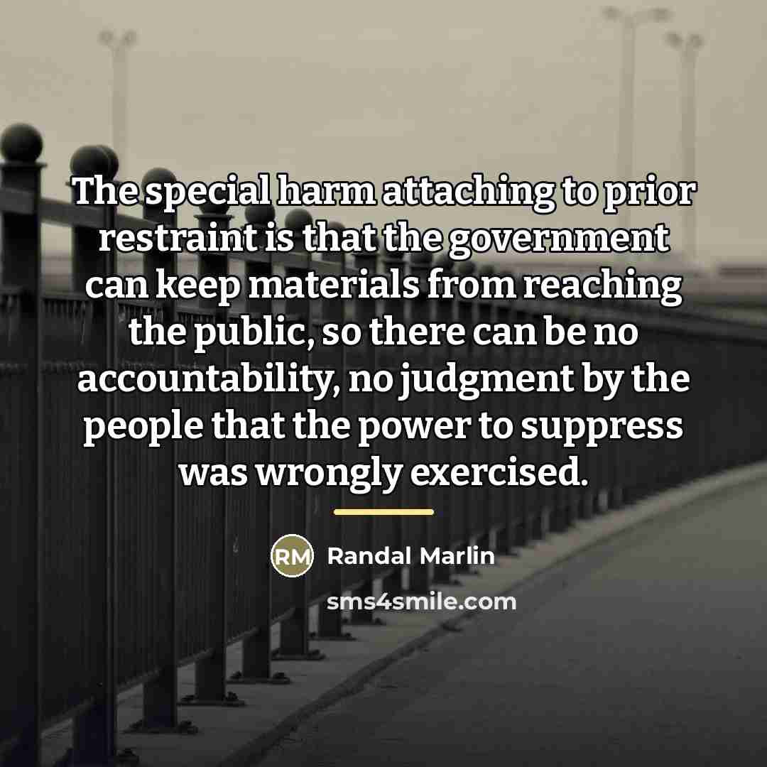 “The special harm attaching to prior restraint is that the…” quote by Randal Marlin