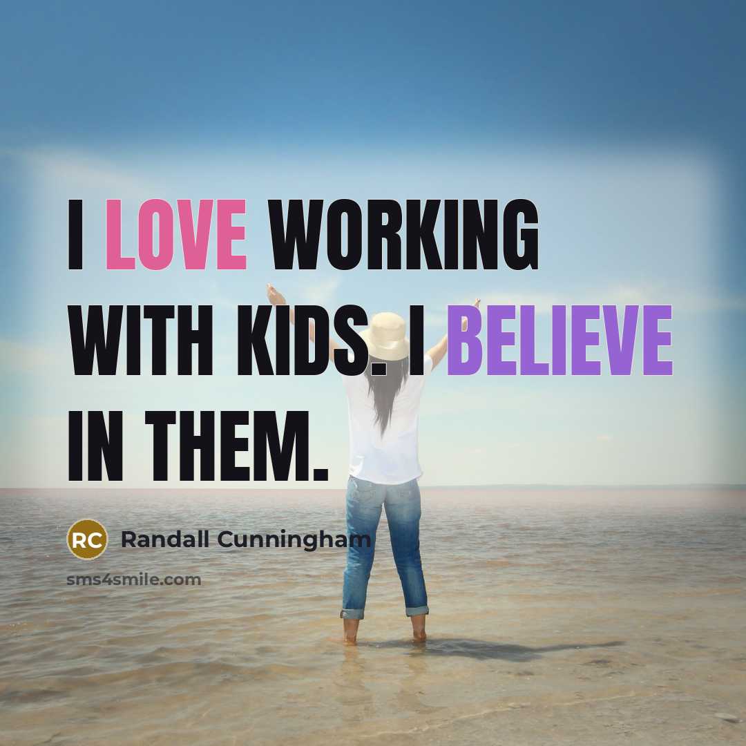 “I love working with kids. I believe in them.…” quote by Randall Cunningham
