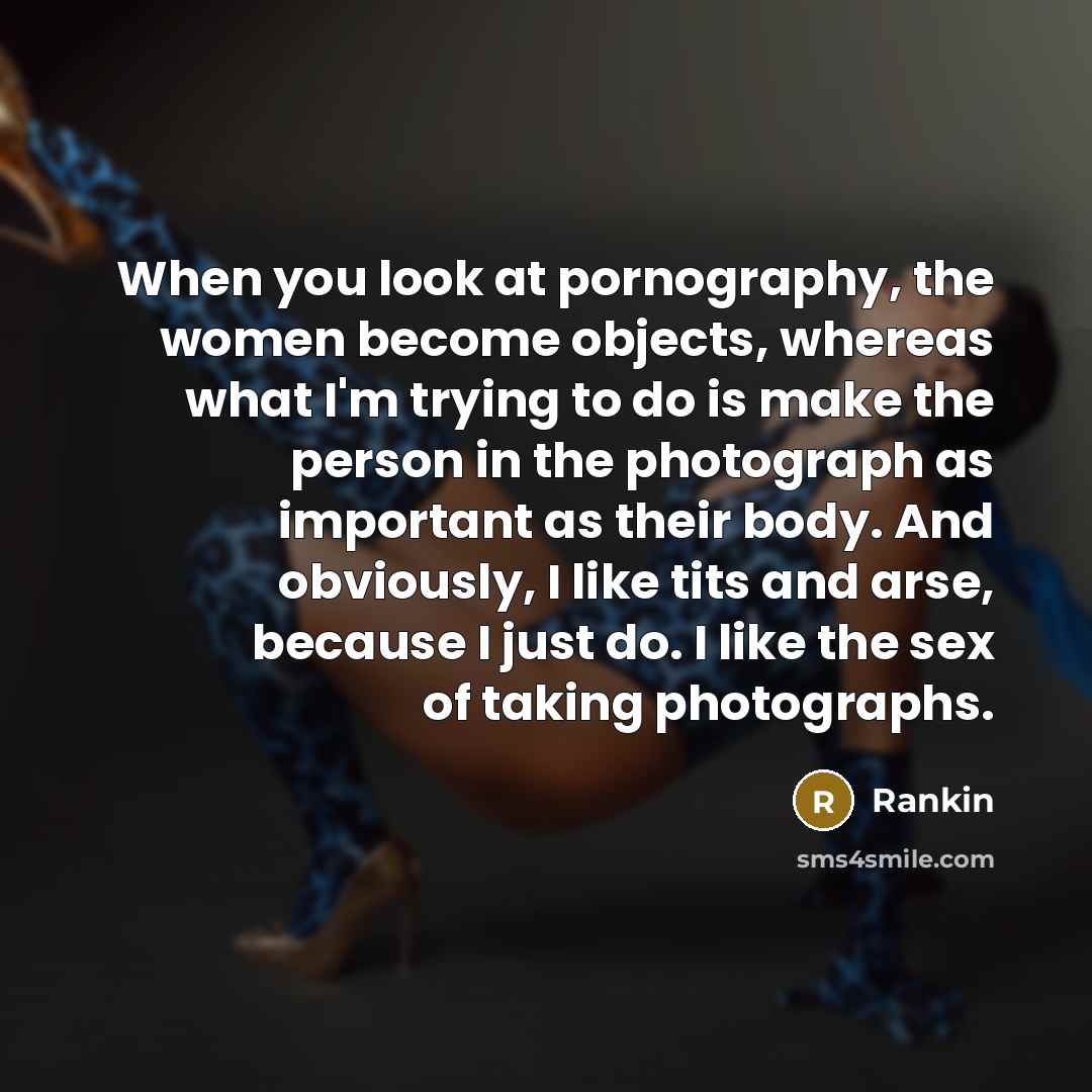 “When you look at pornography, the women become objects, whereas…” quote by Rankin