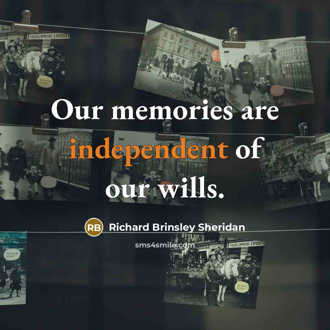 “Our memories are independent of our wills.…” quote by Richard Brinsley Sheridan