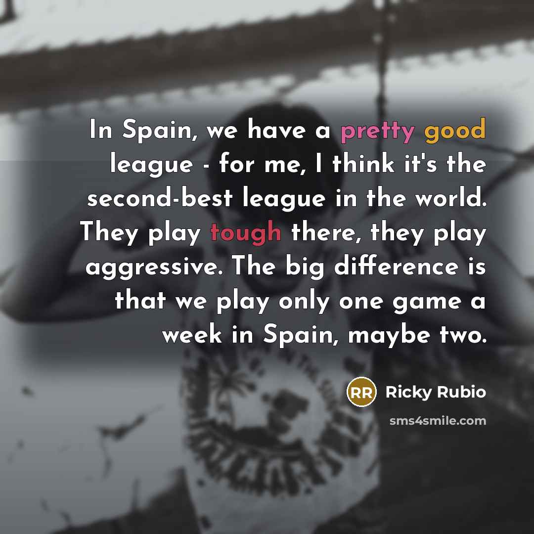 “In Spain, we have a pretty good league - for…” quote by Ricky Rubio