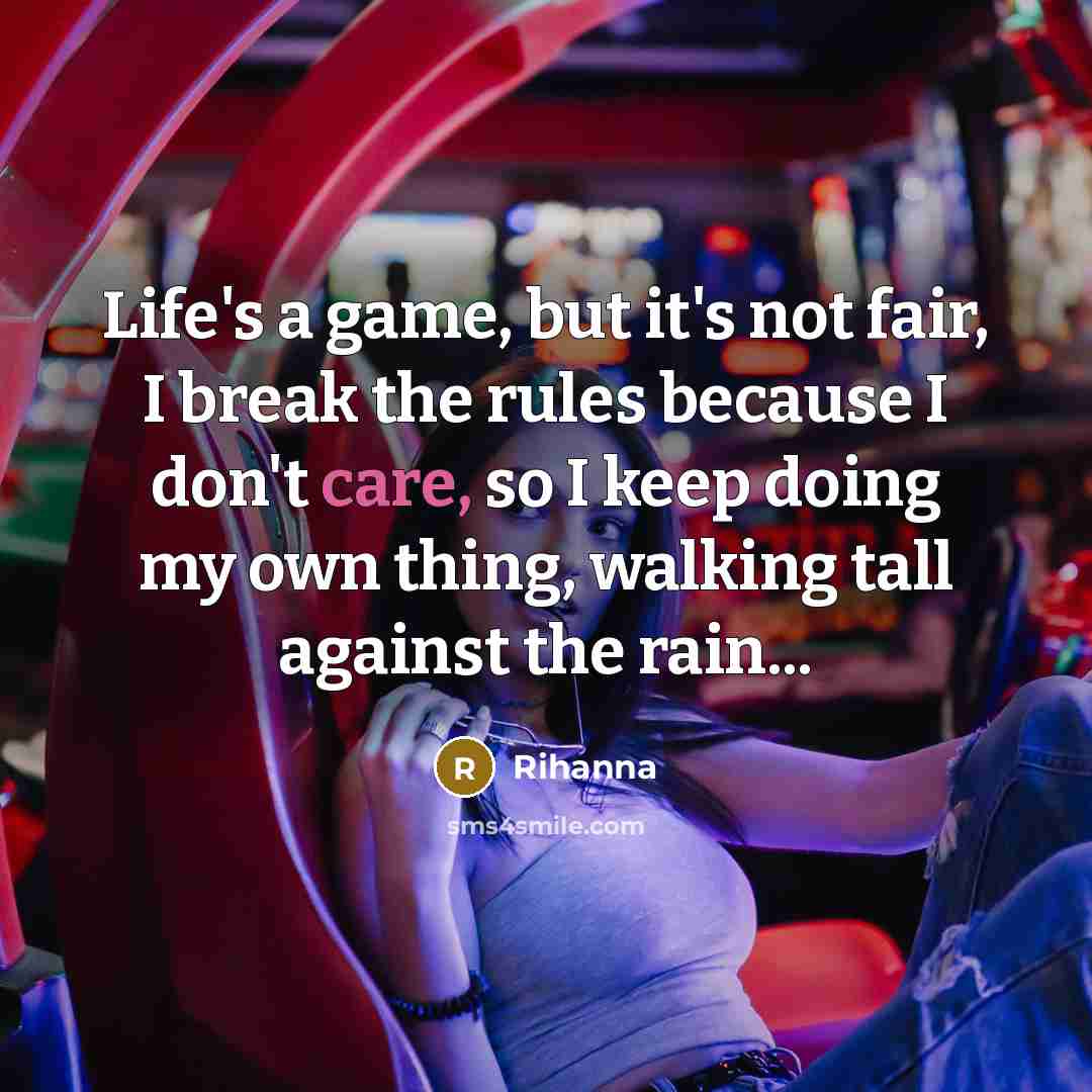 “Life's a game, but it's not fair, I break the…” quote by Rihanna