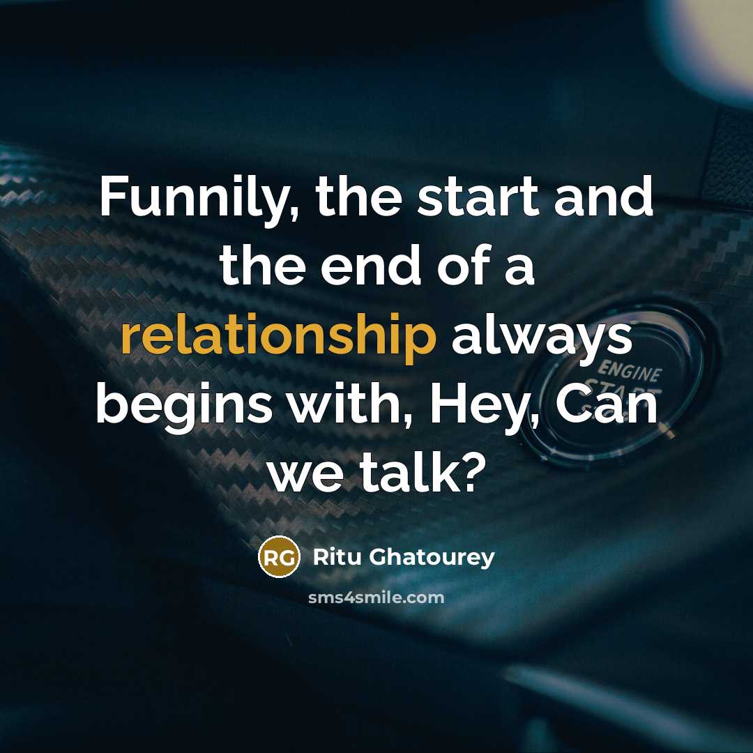 “Funnily, the start and the end of a relationship always begins with, Hey, Can we talk?” quote by Ritu Ghatourey