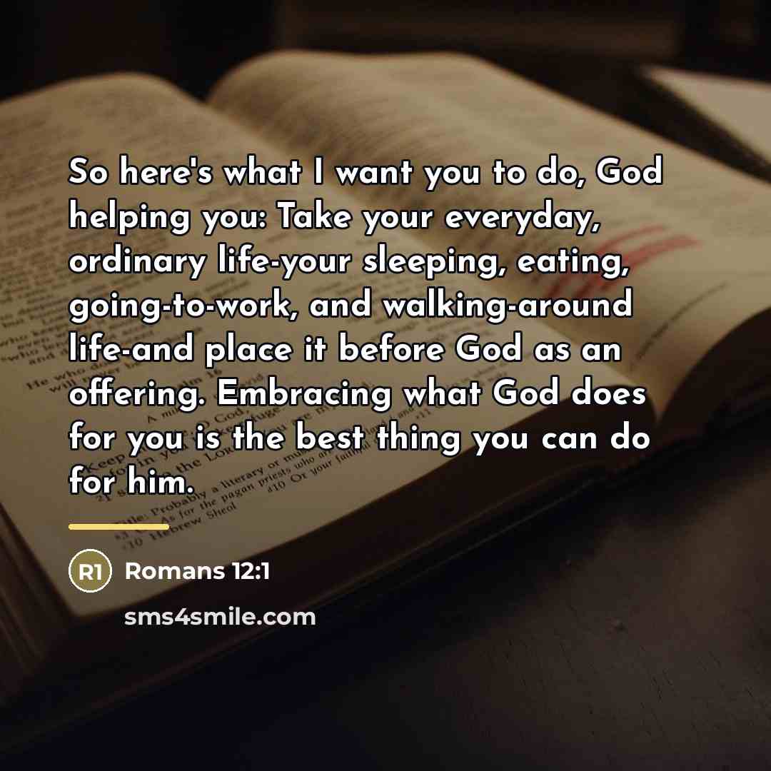 “So here's what I want you to do, God helping…” quote by Romans 12:1