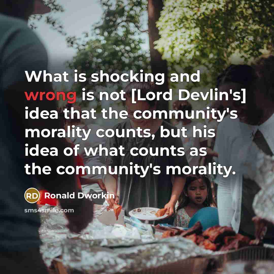 “What is shocking and wrong is not [Lord Devlin's] idea…” quote by Ronald Dworkin
