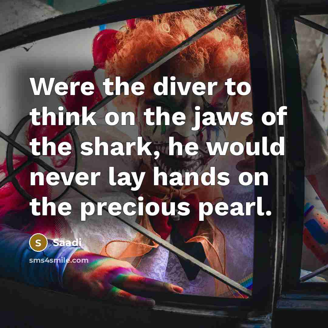 “Were the diver to think on the jaws of the…” quote by Saadi