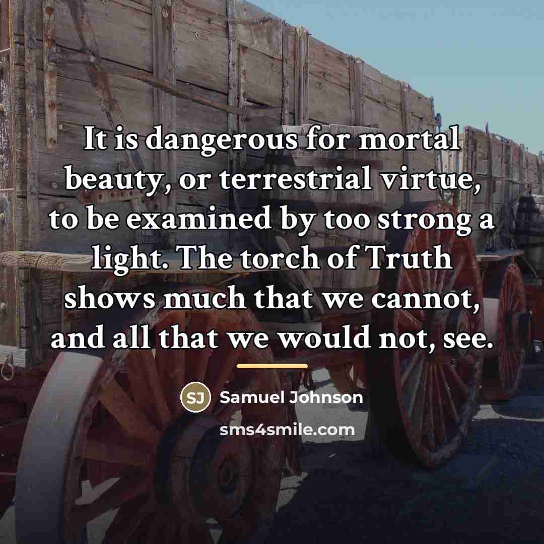 “It is dangerous for mortal beauty, or terrestrial virtue, to…” quote by Samuel Johnson