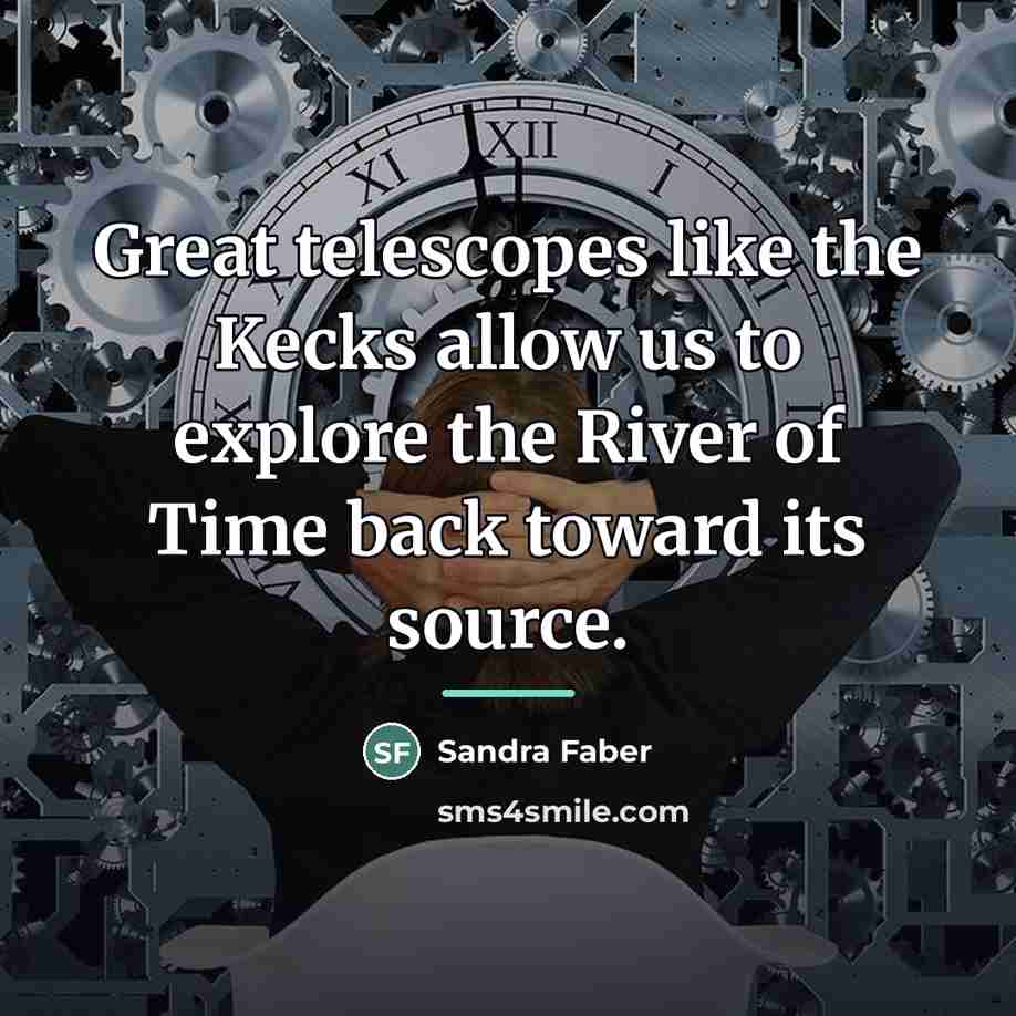 “Great telescopes like the Kecks allow us to explore the…” quote by Sandra Faber