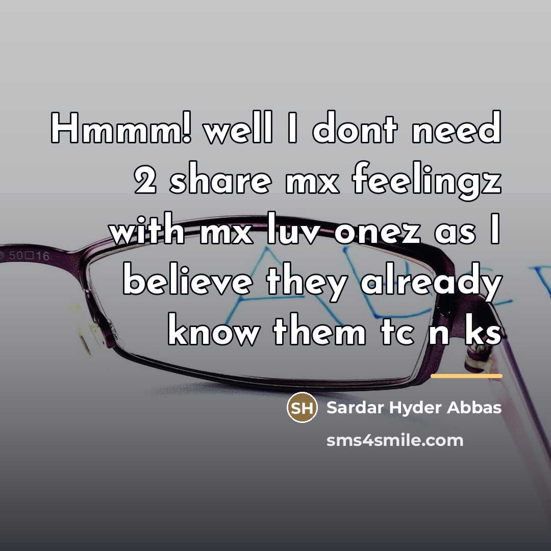 “Hmmm! well I dont need 2 share mx feelingz with…” quote by Sardar Hyder Abbas