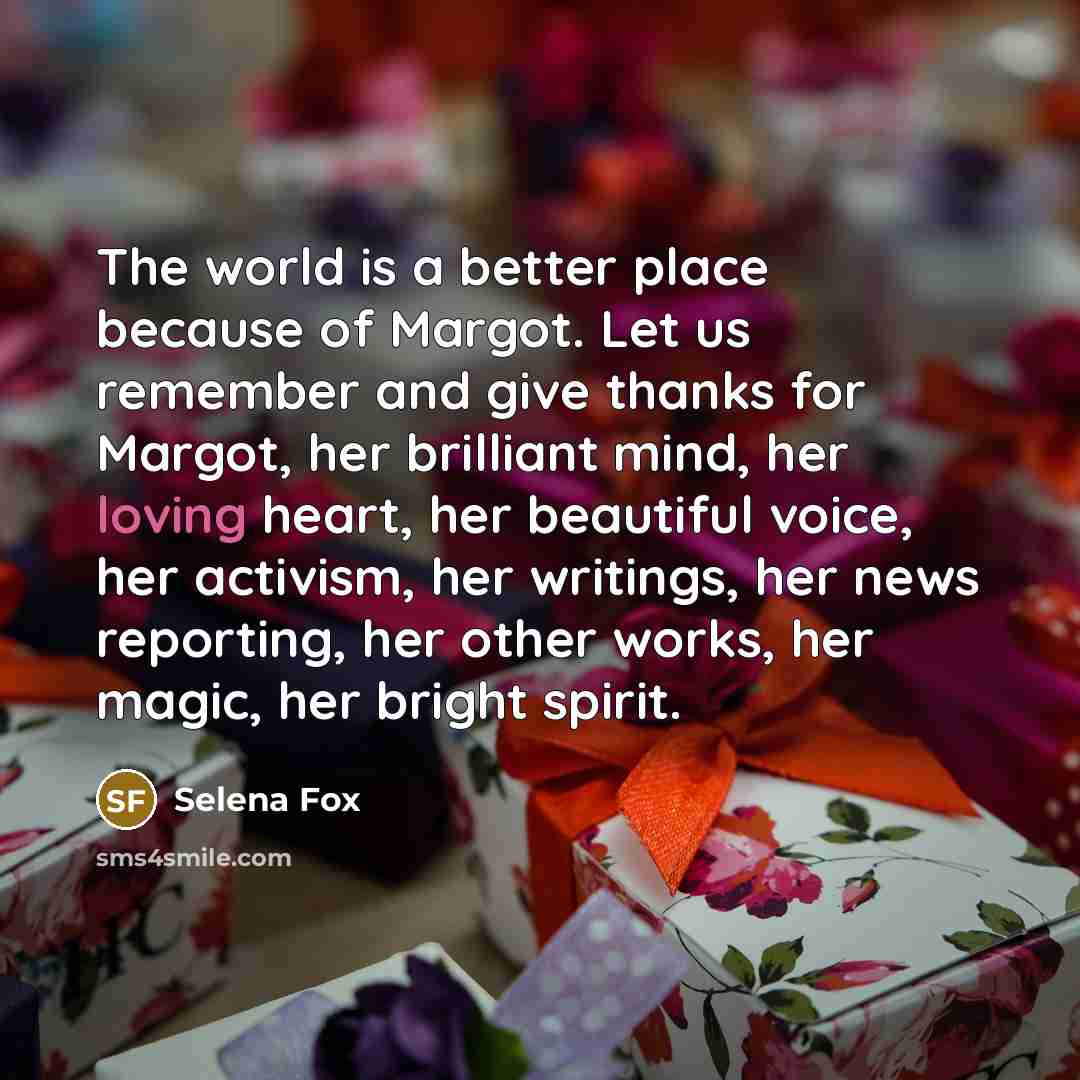 “The world is a better place because of Margot. Let…” quote by Selena Fox