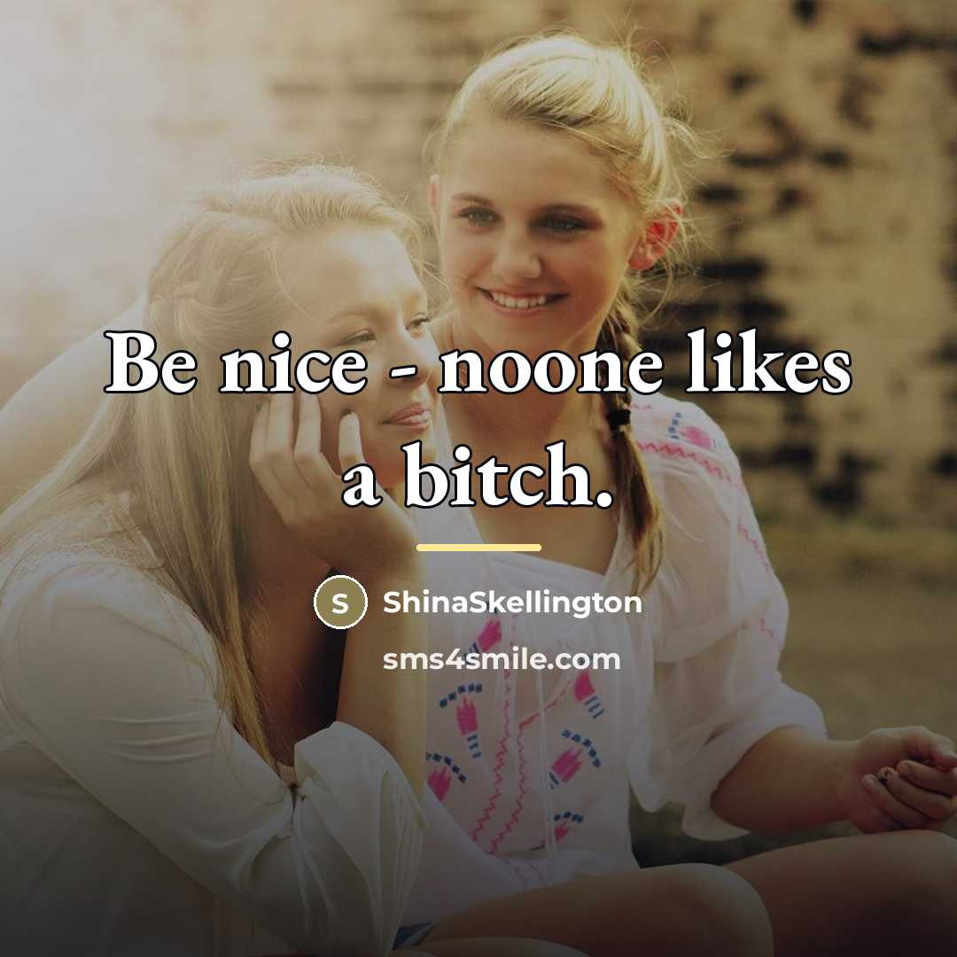 “Be nice - noone likes a bitch.…” quote by ShinaSkellington
