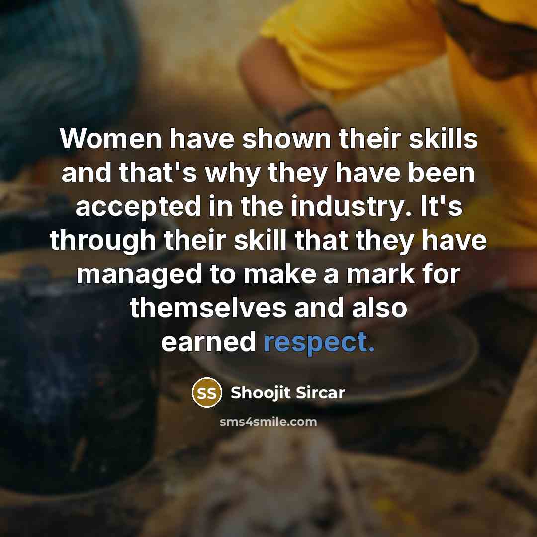 “Women have shown their skills and that's why they have…” quote by Shoojit Sircar