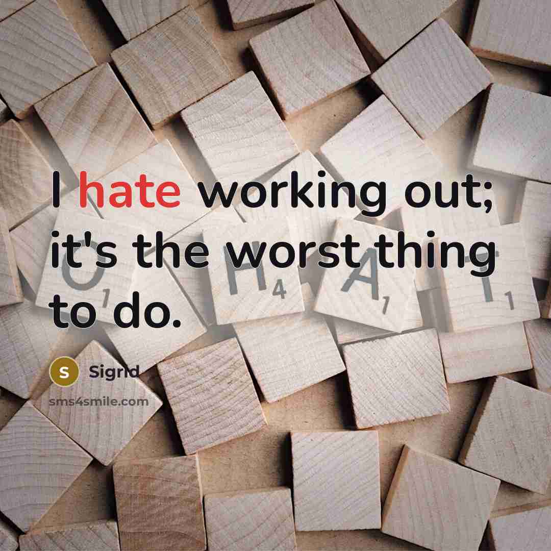 “I hate working out; it's the worst thing to do.” quote by Sigrid
