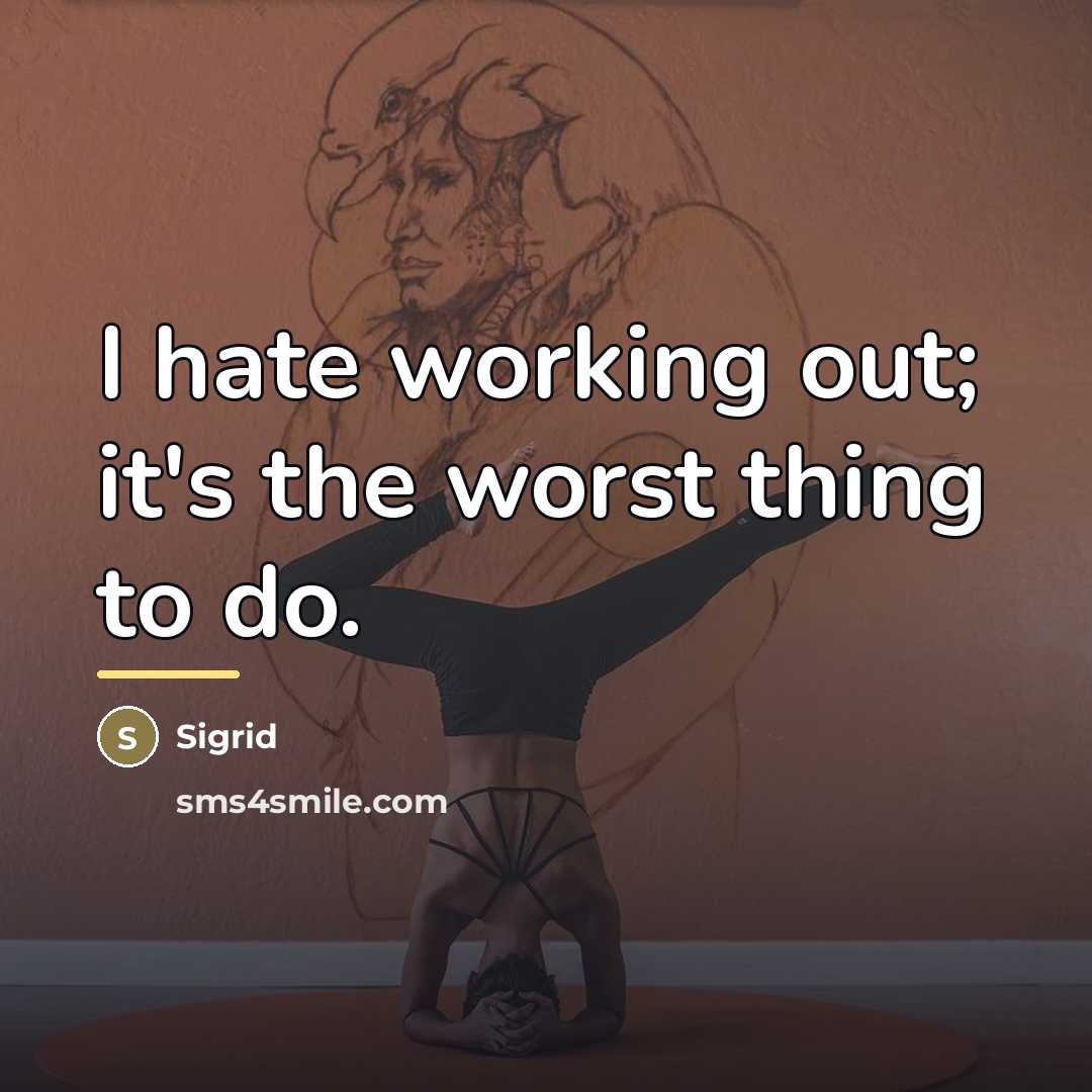 “I hate working out; it's the worst thing to do.…” quote by Sigrid