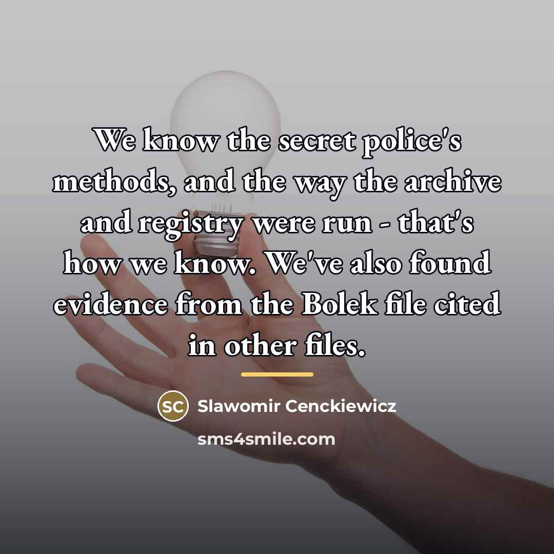 “We know the secret police's methods, and the way the…” quote by Slawomir Cenckiewicz