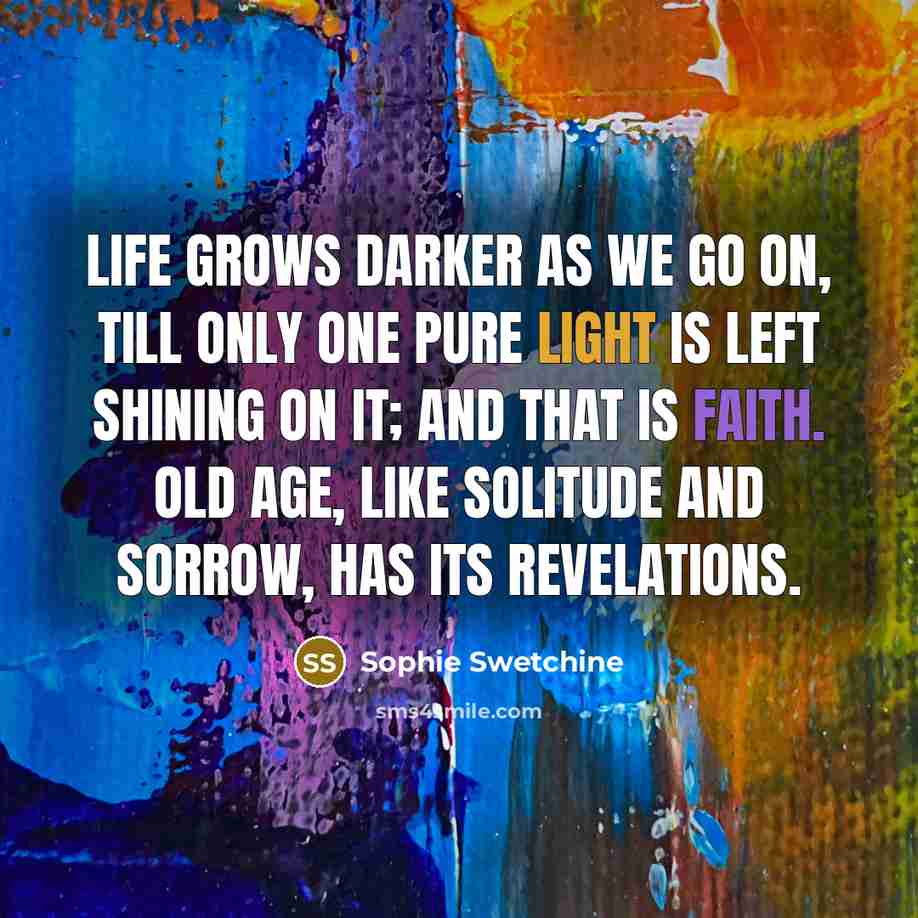 “Life grows darker as we go on, till only one…” quote by Sophie Swetchine