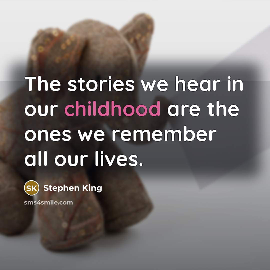 “The stories we hear in our childhood are the ones…” quote by Stephen King