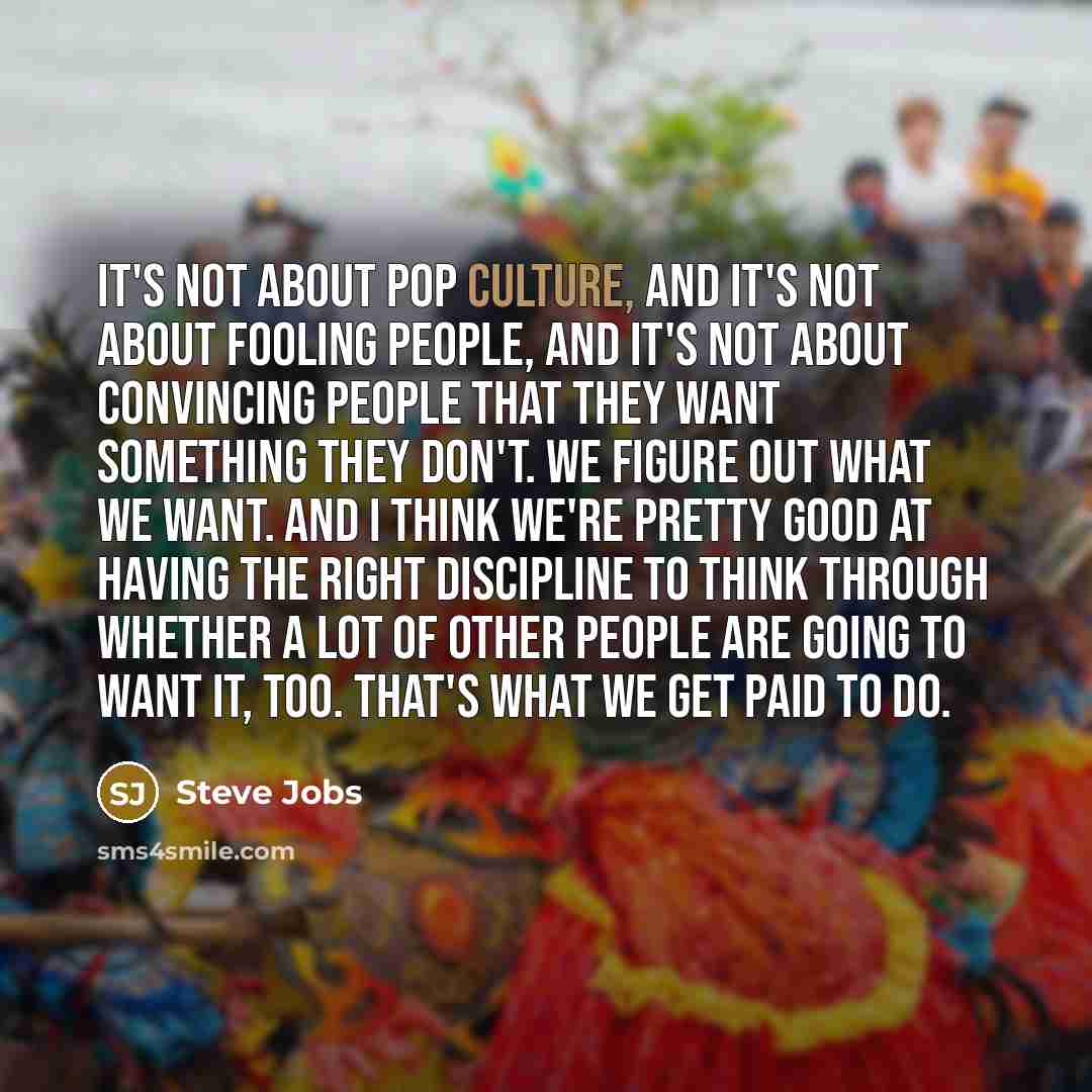 “It's not about pop culture, and it's not about fooling…” quote by Steve Jobs