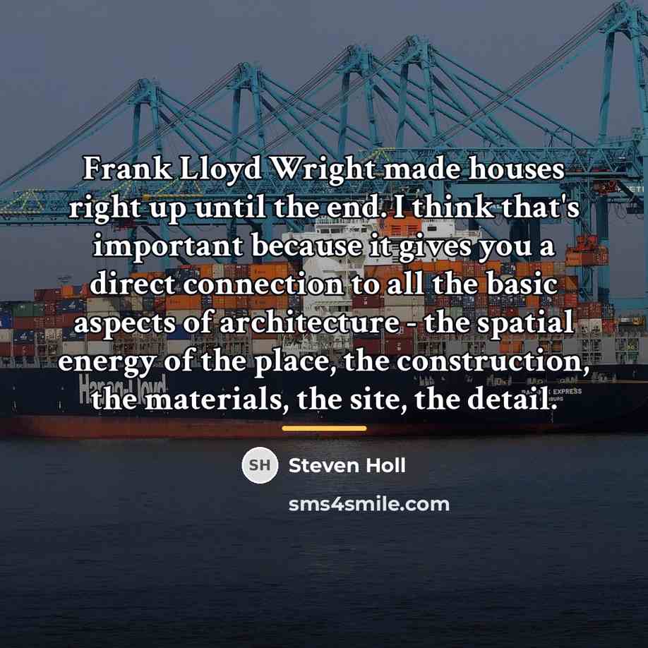 “Frank Lloyd Wright made houses right up until the end.…” quote by Steven Holl