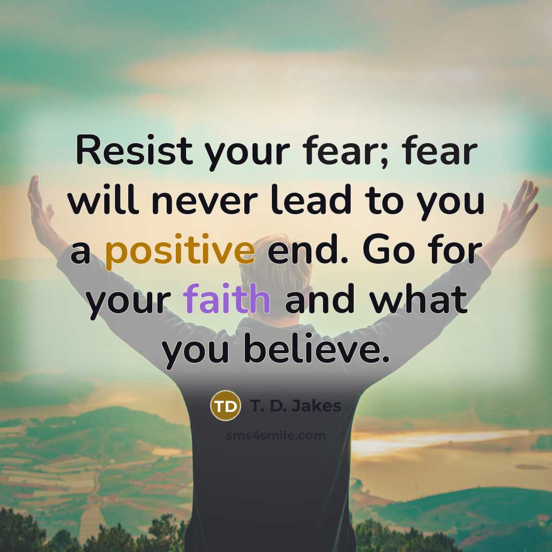 “Resist your fear; fear will never lead to you a…” quote by T. D. Jakes