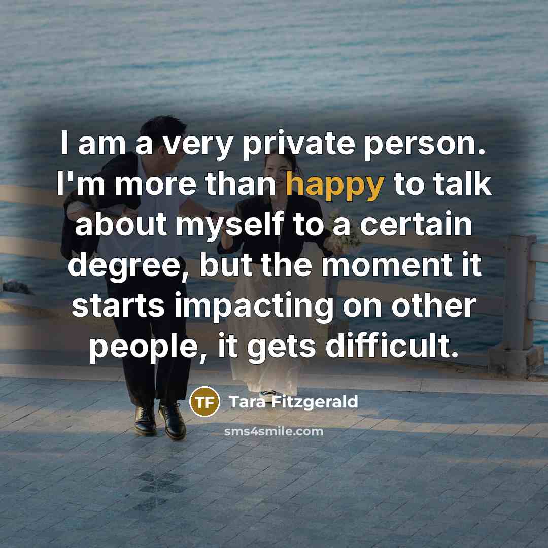 “I am a very private person. I'm more than happy…” quote by Tara Fitzgerald