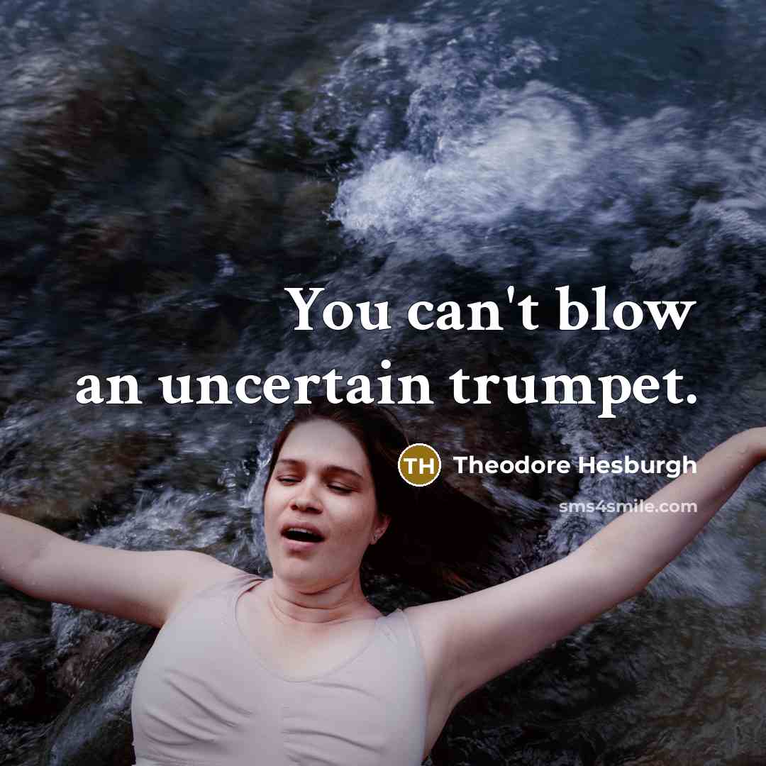 “You can't blow an uncertain trumpet.…” quote by Theodore Hesburgh
