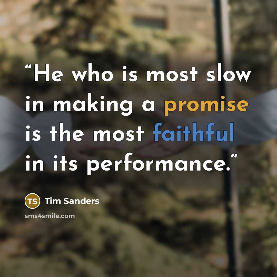 “He who is most slow in making a promise is the most faithful in its performance.” quote by Tim Sanders