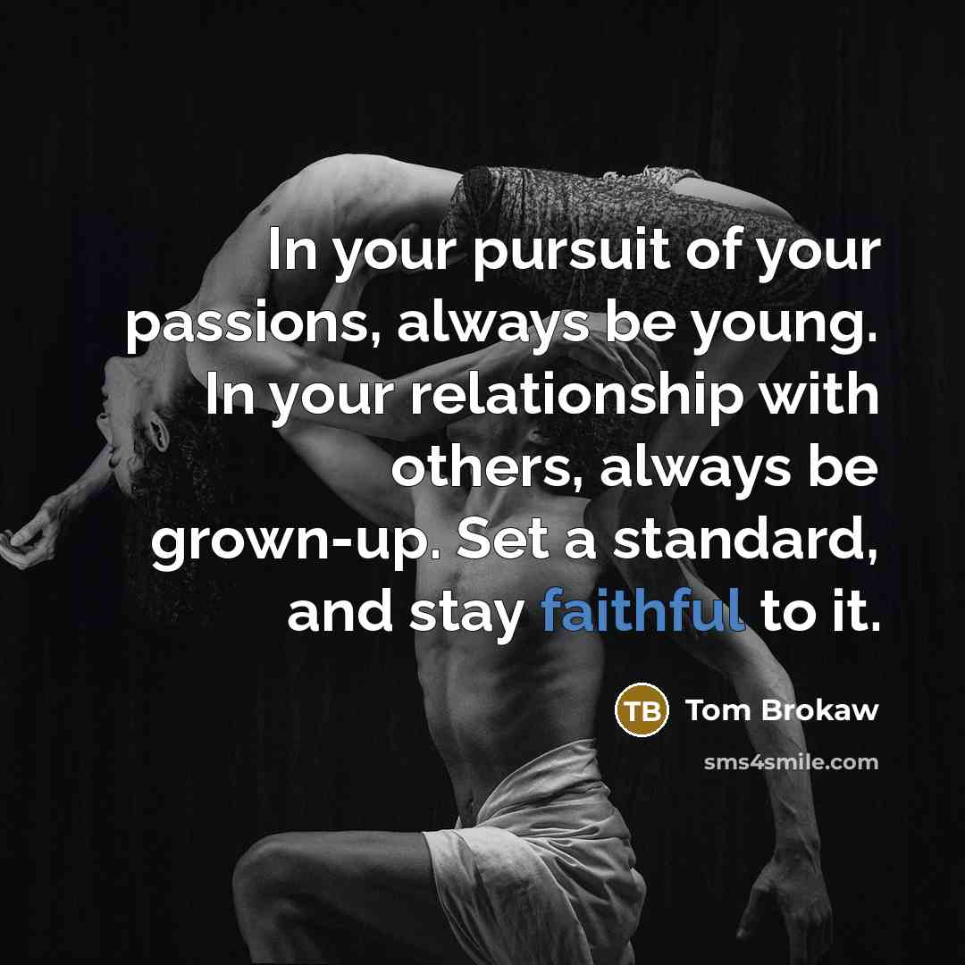 “In your pursuit of your passions, always be young. In…” quote by Tom Brokaw