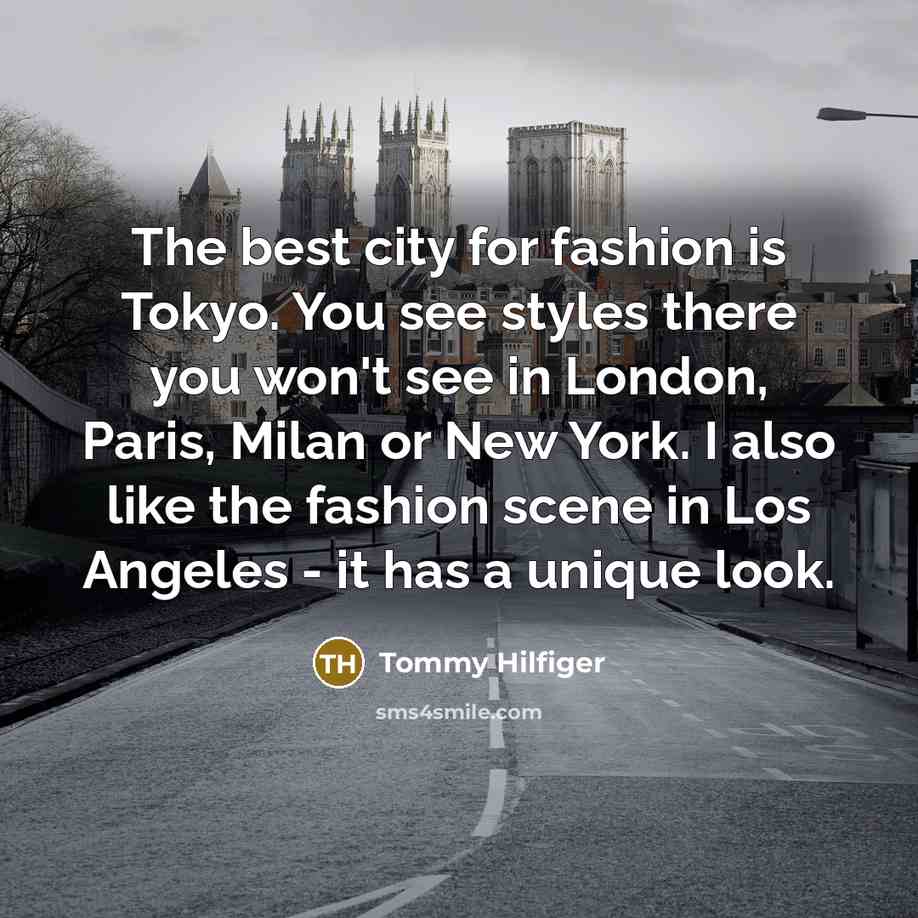 “The best city for fashion is Tokyo. You see styles…” quote by Tommy Hilfiger