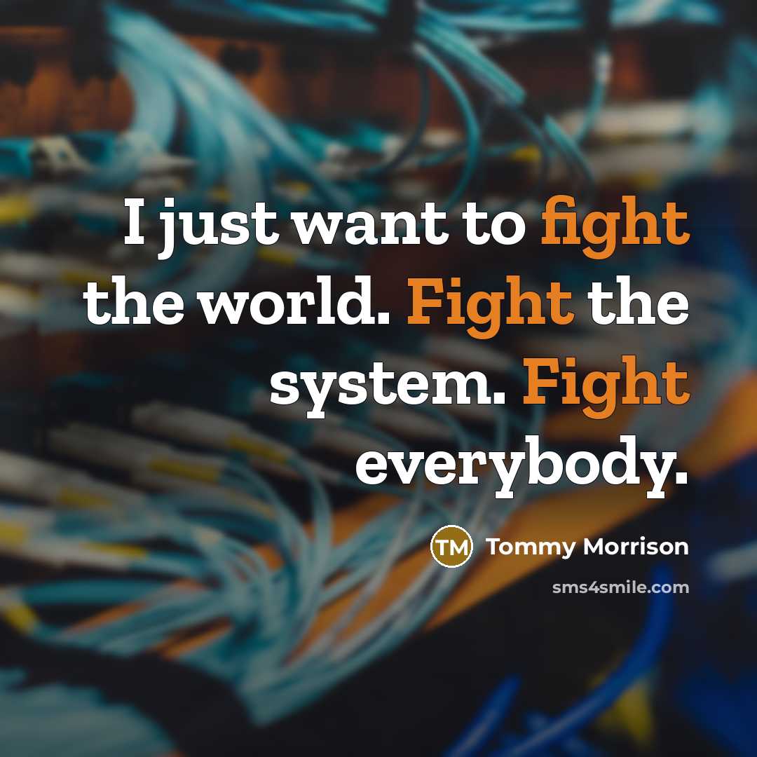 “I just want to fight the world. Fight the system.…” quote by Tommy Morrison