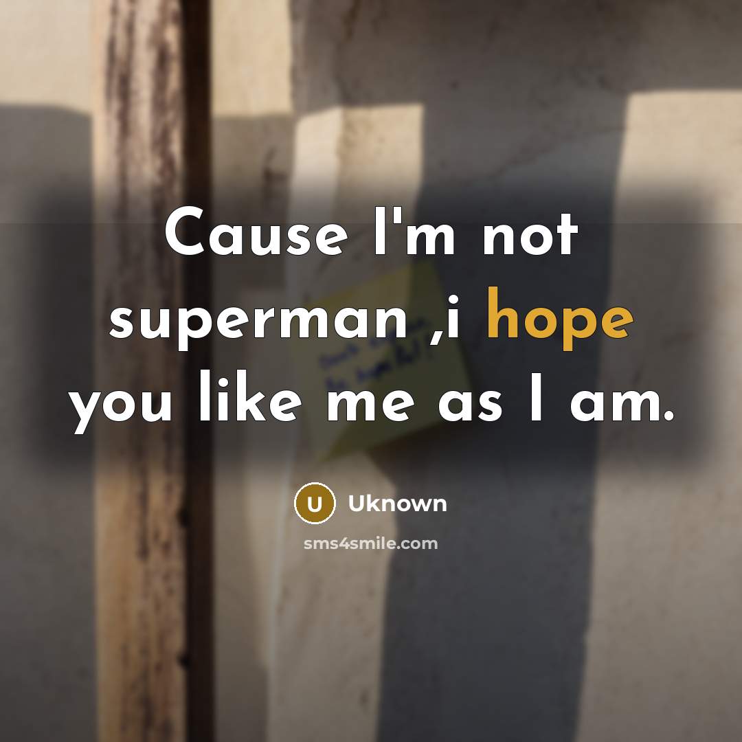 “Cause I'm not superman ,i hope you like me as…” quote by Uknown