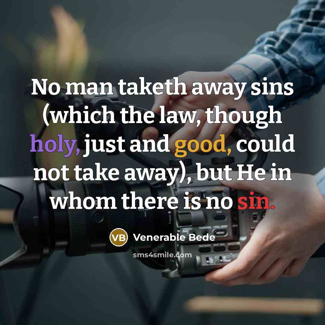 “No man taketh away sins (which the law, though holy,…” quote by Venerable Bede
