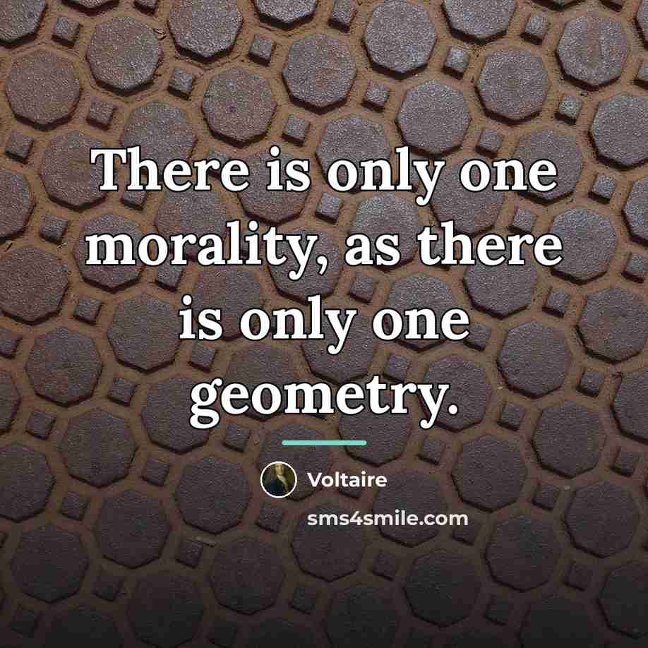 “There is only one morality, as there is only one…” quote by Voltaire