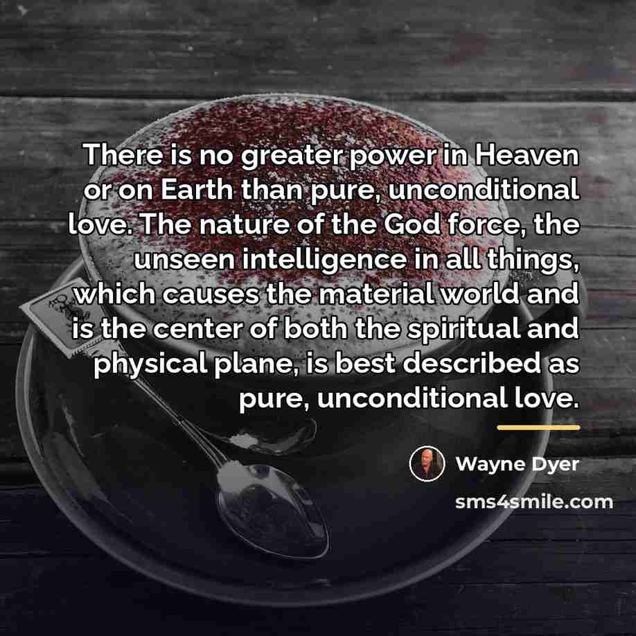 “There is no greater power in Heaven or on Earth…” quote by Wayne Dyer