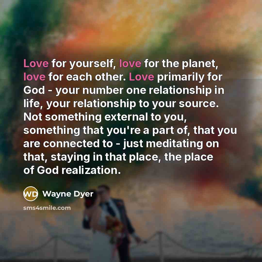 “Love for yourself, love for the planet, love for each…” quote by Wayne Dyer