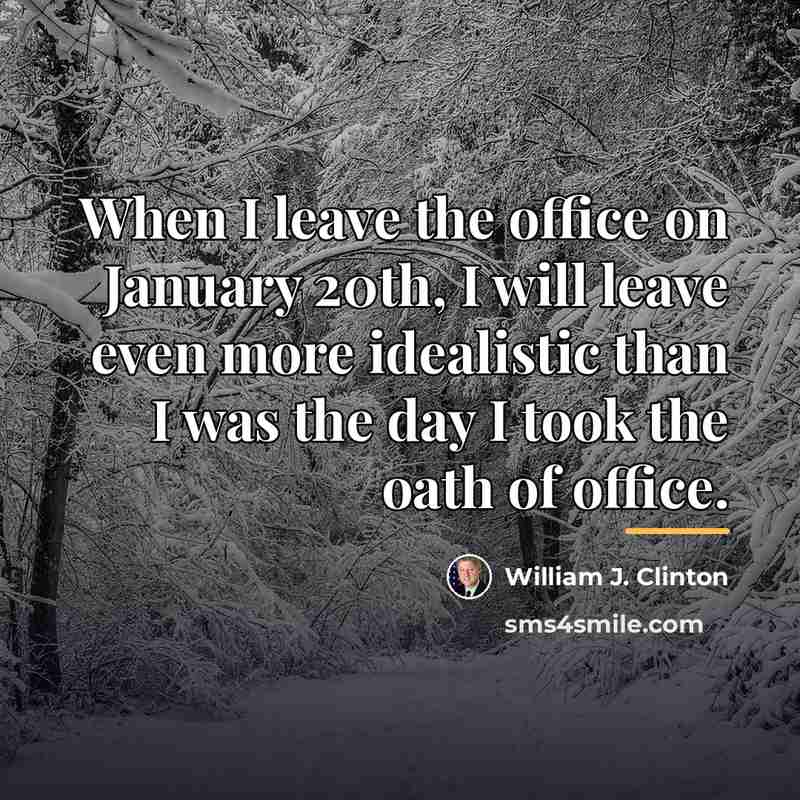 “When I leave the office on January 20th, I will…” quote by William J. Clinton