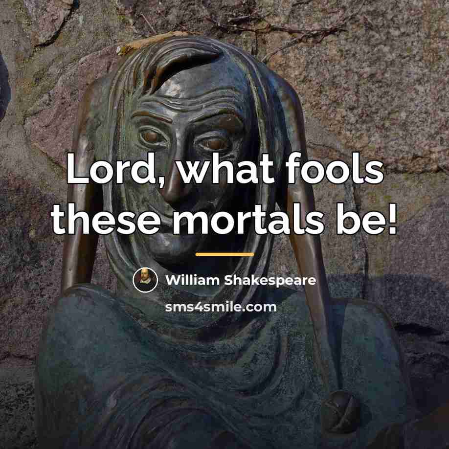 “Lord, what fools these mortals be!…” quote by William Shakespeare