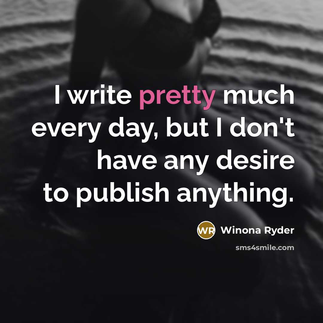 “I write pretty much every day, but I don't have…” quote by Winona Ryder