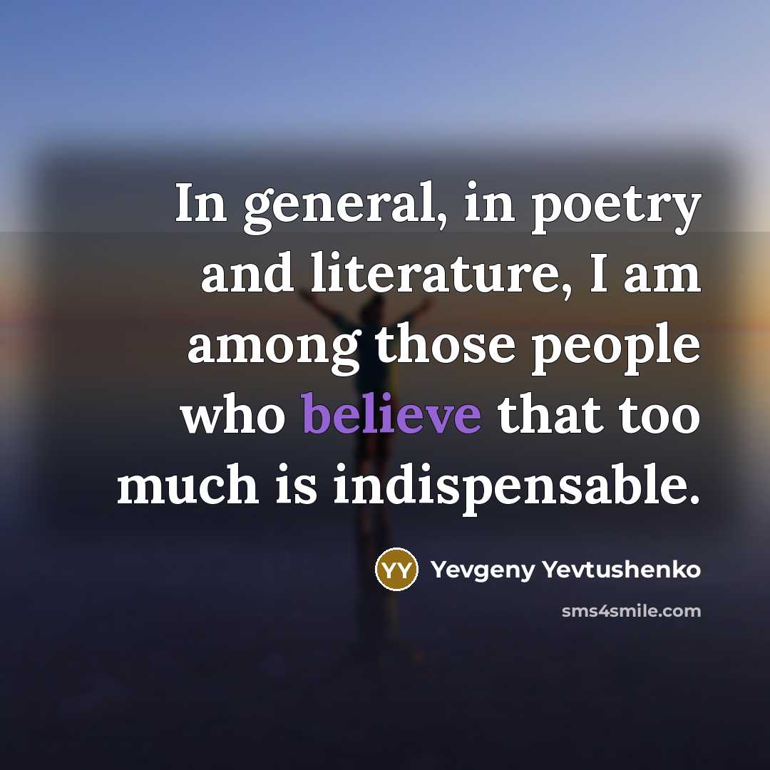 “In general, in poetry and literature, I am among those…” quote by Yevgeny Yevtushenko