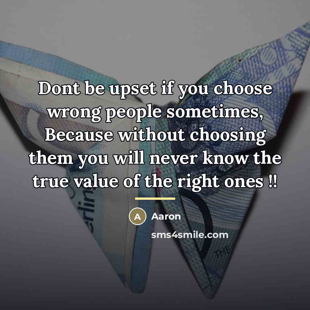 “Dont be upset if you choose wrong people sometimes, Because…” quote by AaRon