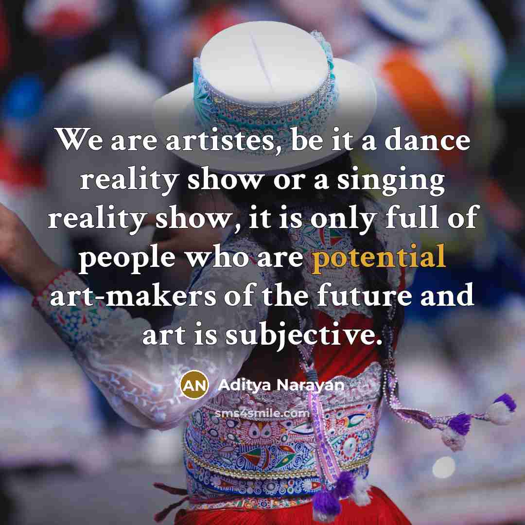 “We are artistes, be it a dance reality show or…” quote by Aditya Narayan