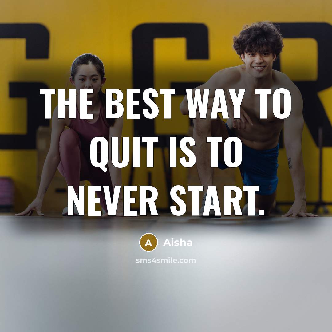 “The best way to quit is to never start.” quote by Aisha