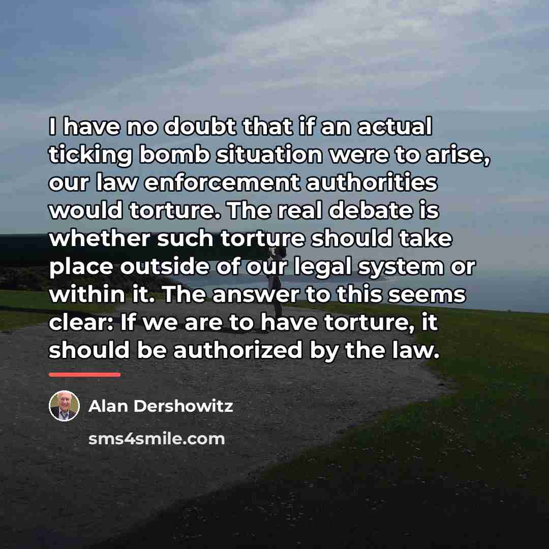 “I have no doubt that if an actual ticking bomb…” quote by Alan Dershowitz