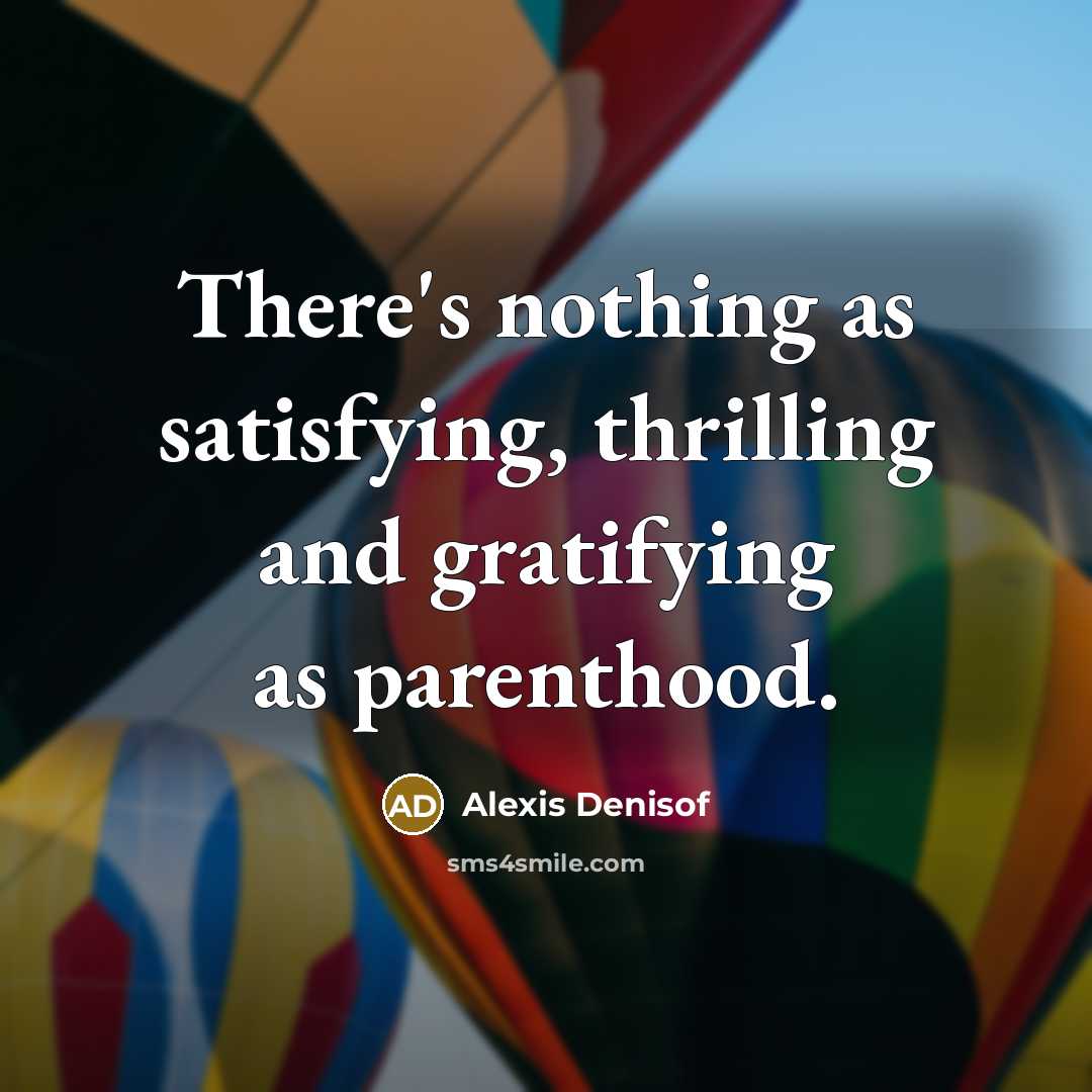 “There's nothing as satisfying, thrilling and gratifying as parenthood.…” quote by Alexis Denisof