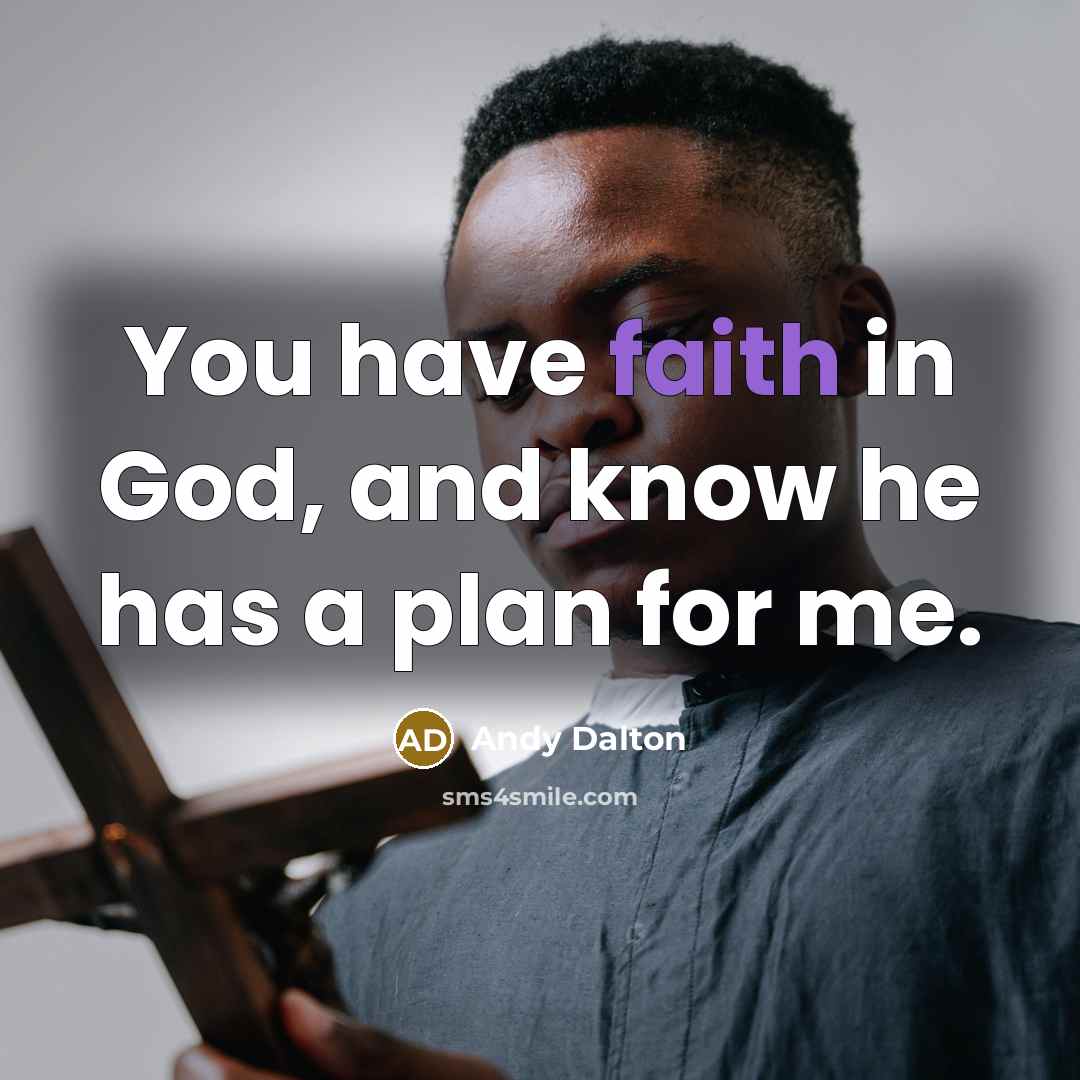 “You have faith in God, and know he has a…” quote by Andy Dalton