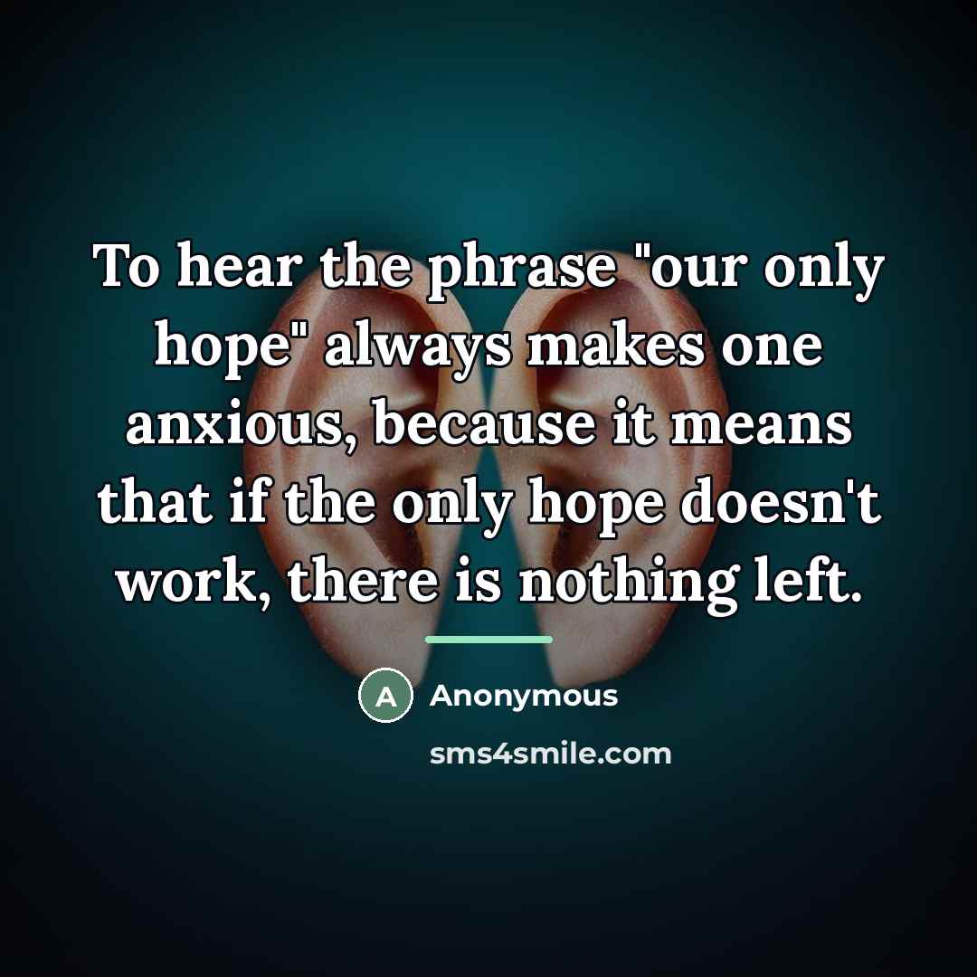 “To hear the phrase "our only hope" always makes one…” quote by Anonymous