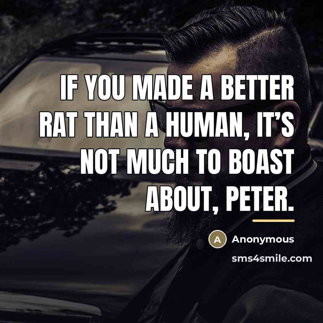 “If you made a better rat than a human, it’s…” quote by Anonymous