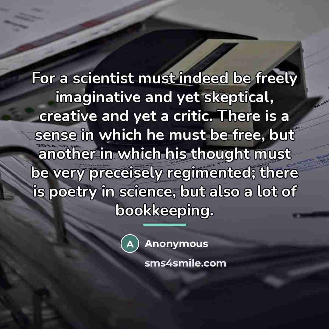 “For a scientist must indeed be freely imaginative and yet…” quote by Anonymous