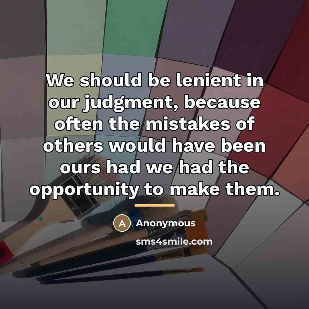 “We should be lenient in our judgment, because often the…” quote by Anonymous
