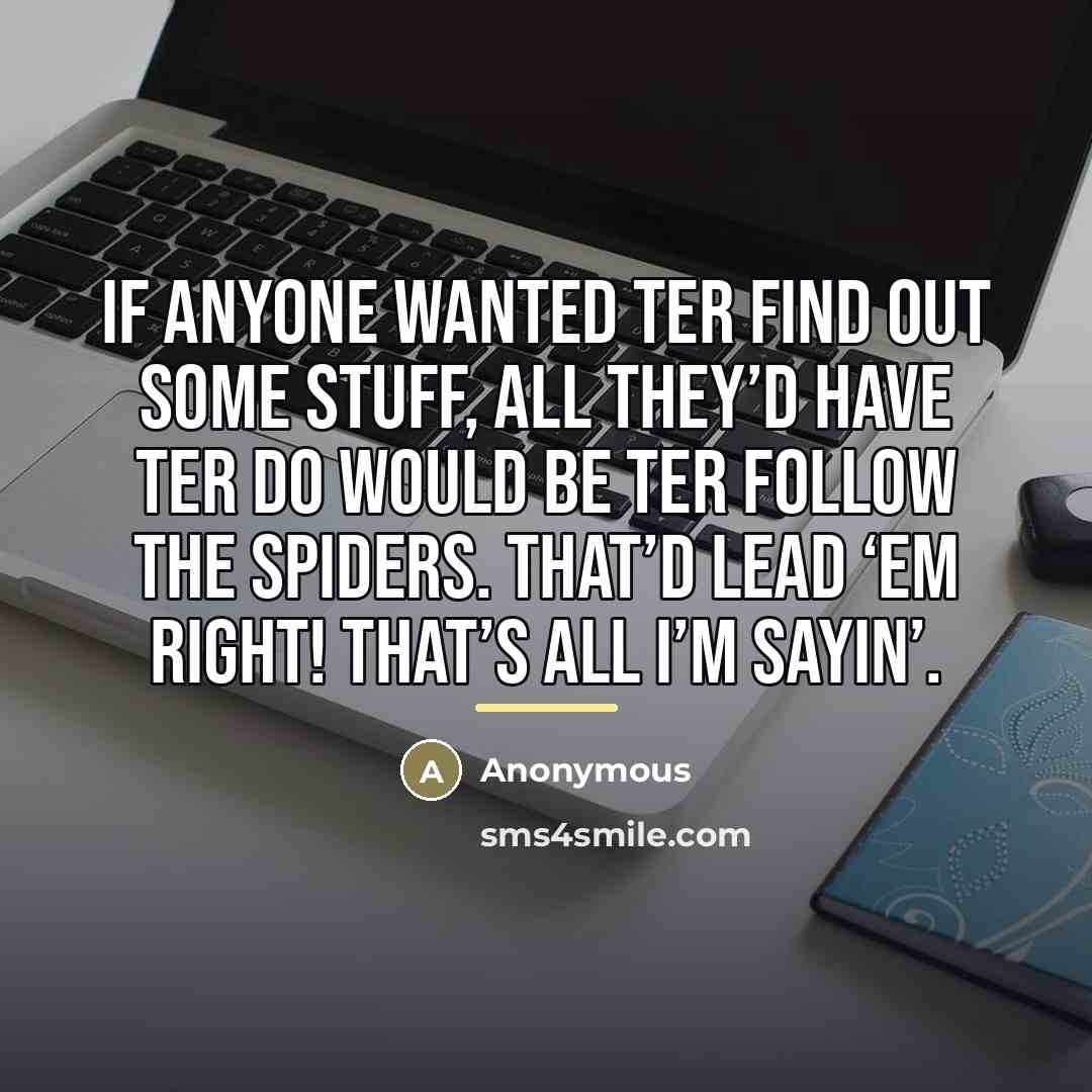 “If anyone wanted ter find out some stuff, all they’d…” quote by Anonymous